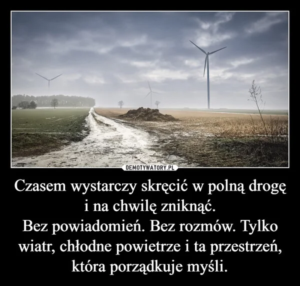 
    Czasem wystarczy skręcić w polną drogę i na chwilę zniknąć. Bez powiadomień. Bez rozmów. Tylko wiatr, chłodne powietrze i ta przestrzeń, która porządkuje myśli.