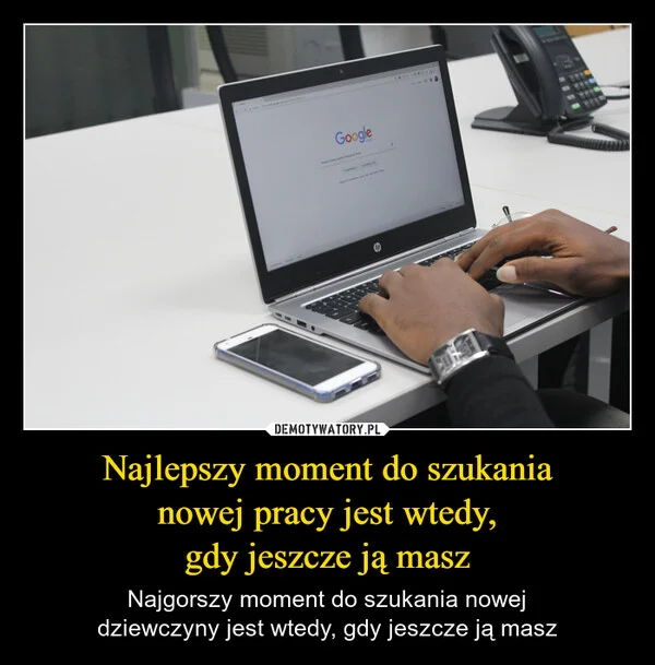 
    Najlepszy moment do szukania nowej pracy jest wtedy, gdy jeszcze ją masz