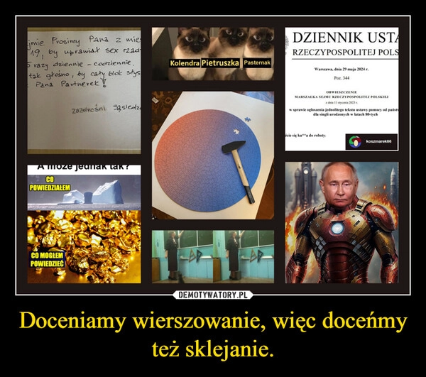 
    Doceniamy wierszowanie, więc doceńmy też sklejanie.