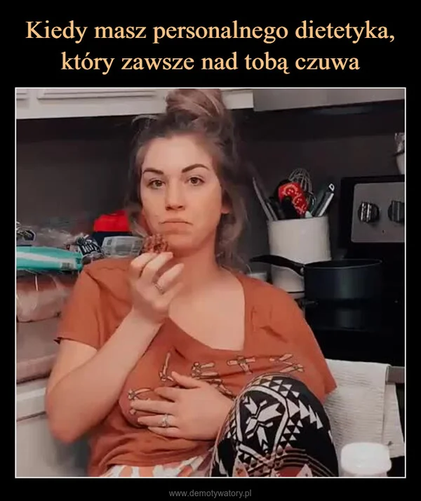 
    Kiedy masz personalnego dietetyka, który zawsze nad tobą czuwa