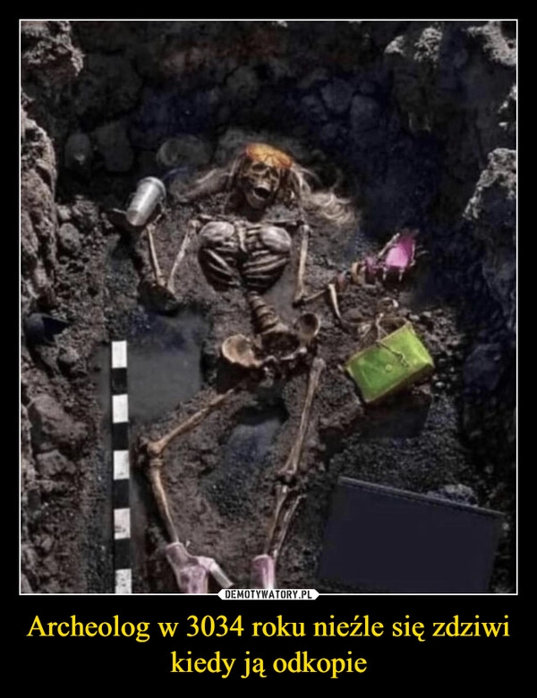 
    Archeolog w 3034 roku nieźle się zdziwi kiedy ją odkopie 