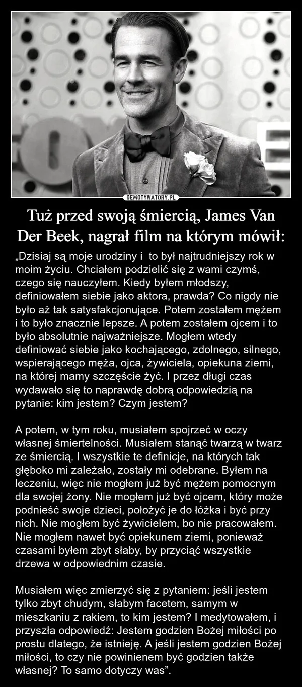
    Tuż przed swoją śmiercią, James Van Der Beek, nagrał film na którym mówił: