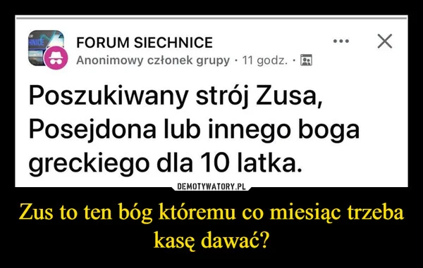 
    Zus to ten bóg któremu co miesiąc trzeba kasę dawać?