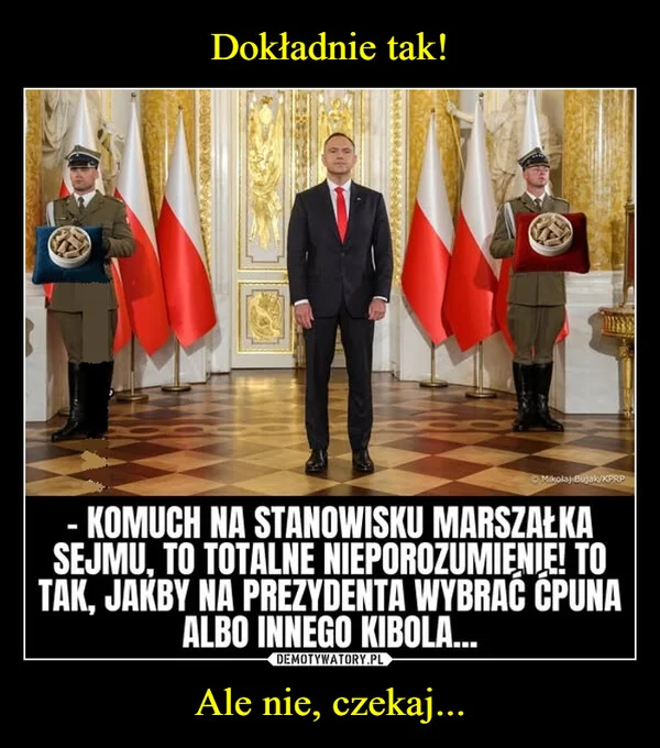 
    Dokładnie tak! Ale nie, czekaj...
