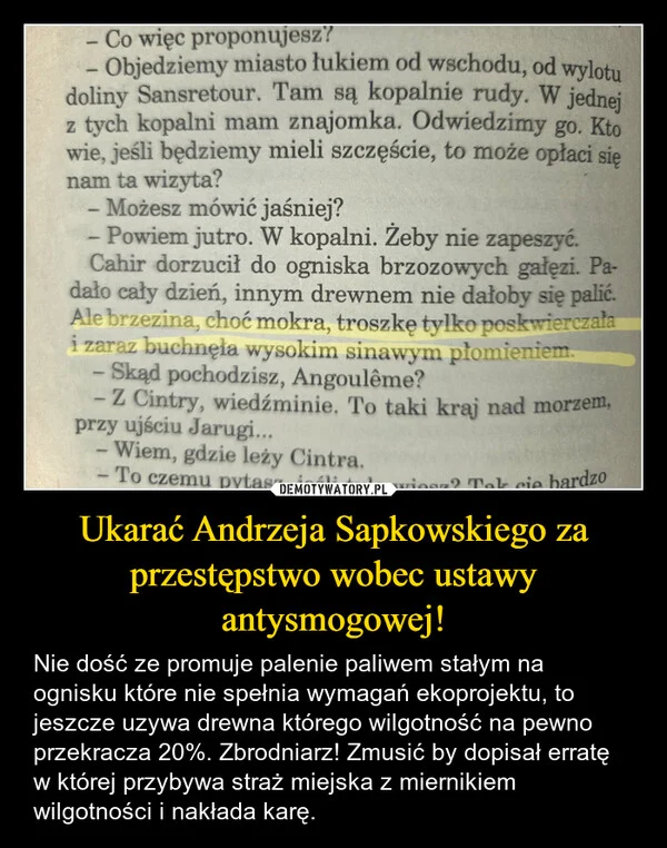
    Ukarać Andrzeja Sapkowskiego za przestępstwo wobec ustawy antysmogowej!