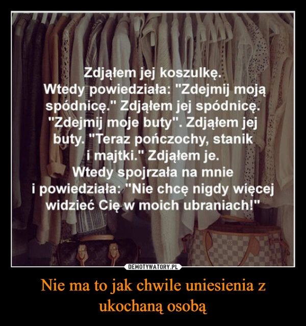 
    Nie ma to jak chwile uniesienia z ukochaną osobą