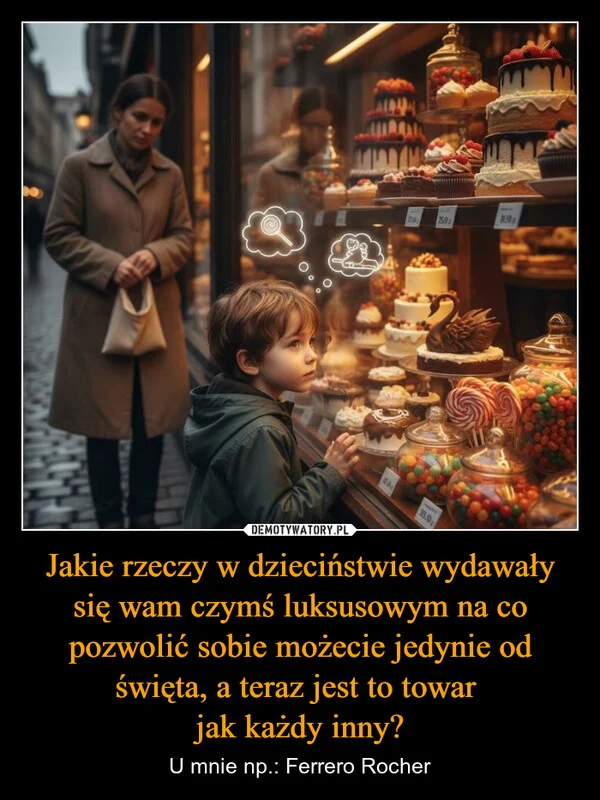 
    Jakie rzeczy w dzieciństwie wydawały się wam czymś luksusowym na co pozwolić sobie możecie jedynie od święta, a teraz jest to towar jak każdy inny?