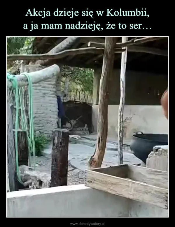 
    Akcja dzieje się w Kolumbii, a ja mam nadzieję, że to ser…