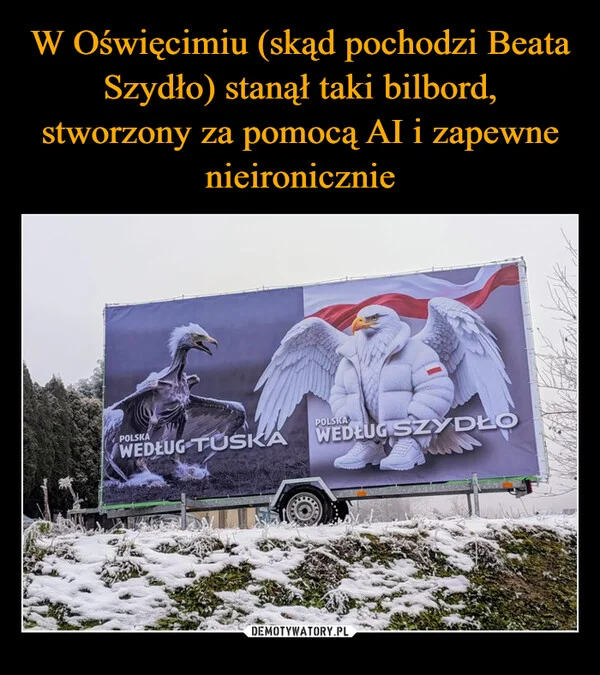 
    W Oświęcimiu (skąd pochodzi Beata Szydło) stanął taki bilbord, stworzony za pomocą AI i zapewne nieironicznie