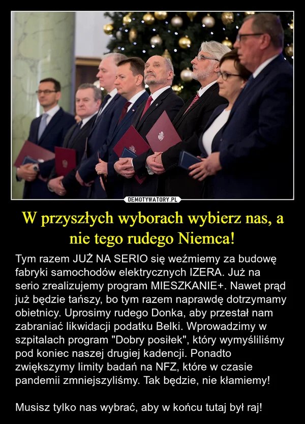 
    W przyszłych wyborach wybierz nas, a nie tego rudego Niemca!