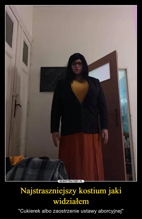 
    Najstraszniejszy kostium jaki widziałem