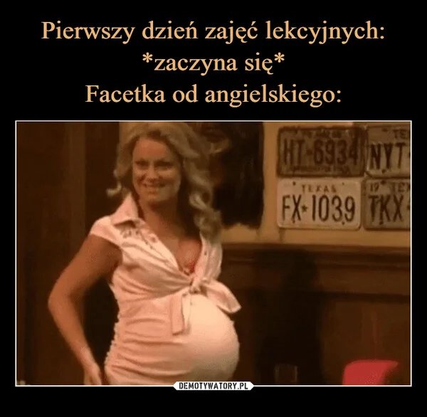 
    Pierwszy dzień zajęć lekcyjnych: *zaczyna się* Facetka od angielskiego: