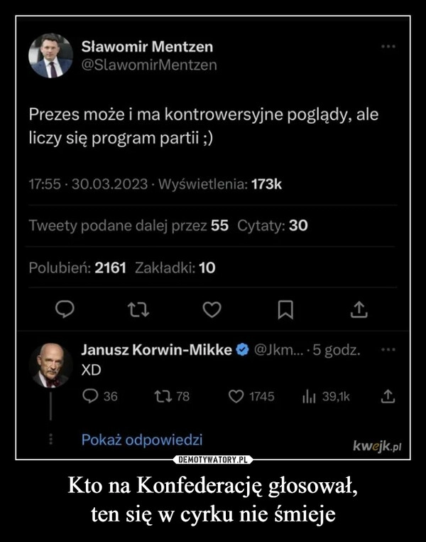 
    Kto na Konfederację głosował,
ten się w cyrku nie śmieje