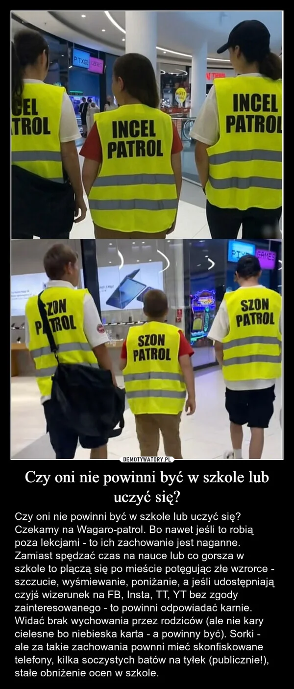 
    Czy oni nie powinni być w szkole lub uczyć się?