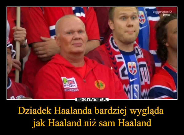 
    Dziadek Haalanda bardziej wygląda jak Haaland niż sam Haaland