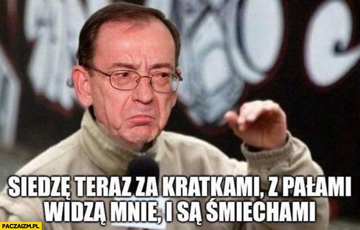 
    Kamiński raper rapuje siedzę teraz za kratkami z pałami widzą mnie i są śmieciami Lech Roch Pawlak