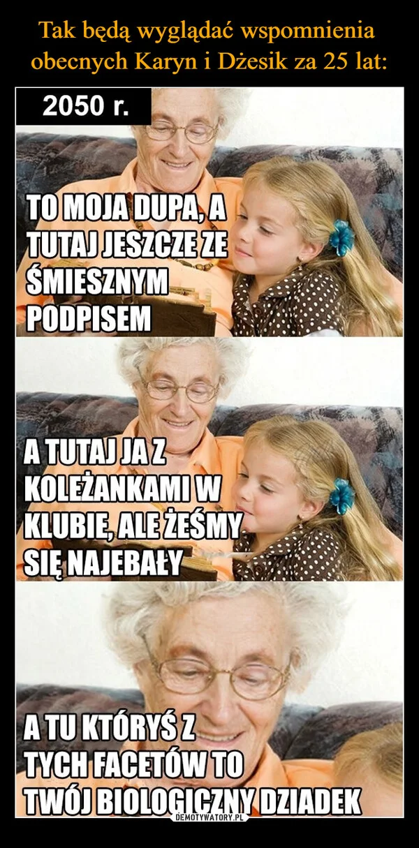 
    Tak będą wyglądać wspomnienia obecnych Karyn i Dżesik za 25 lat: