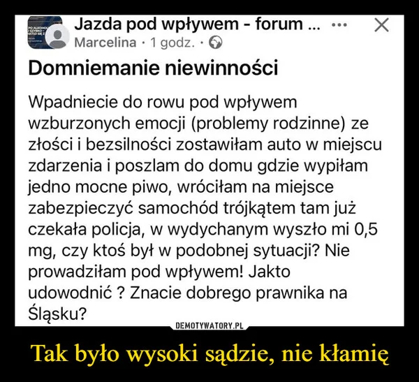 
    Tak było wysoki sądzie, nie kłamię