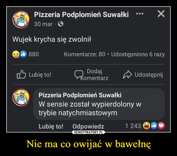 
    Nie ma co owijać w bawełnę