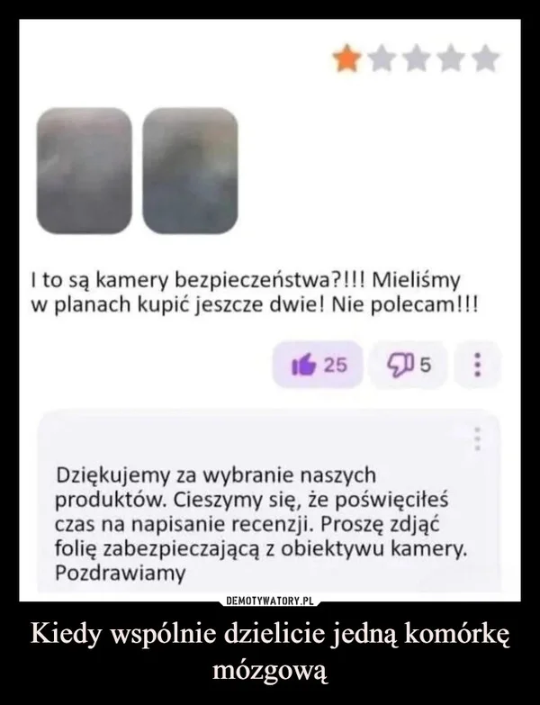 
    Kiedy wspólnie dzielicie jedną komórkę mózgową