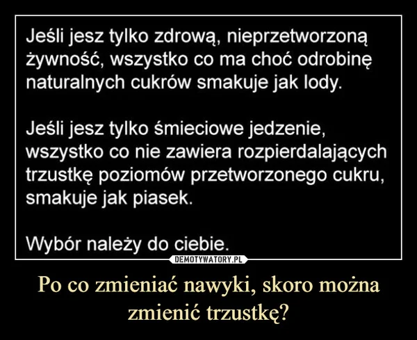 
    Po co zmieniać nawyki, skoro można zmienić trzustkę?