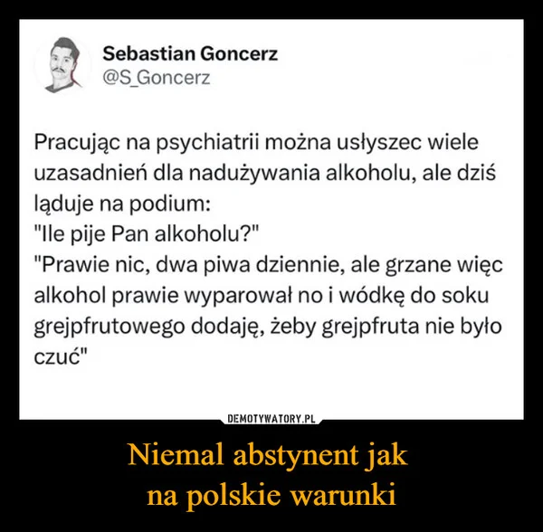 
    Niemal abstynent jak na polskie warunki