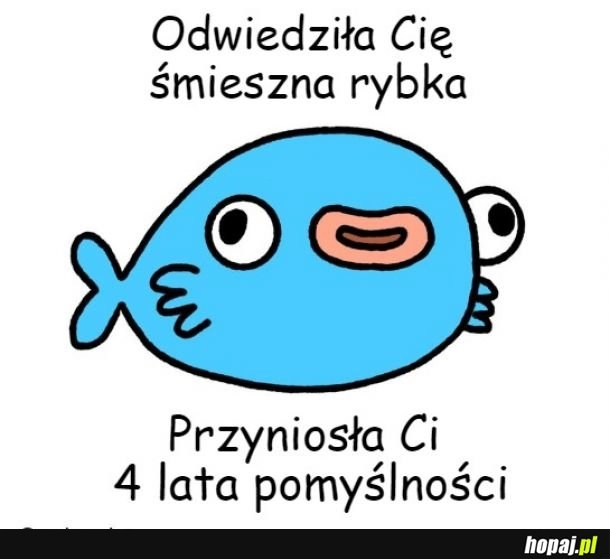 
    Przyda się, rybko, przyda!