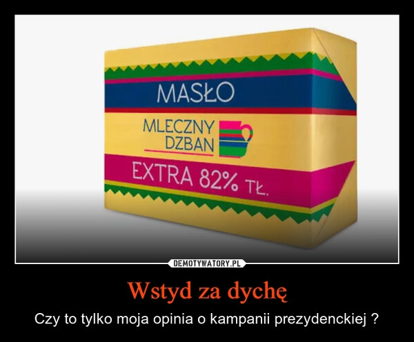 
    Wstyd za dychę