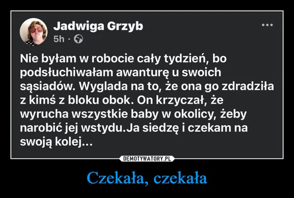 
    Czekała, czekała