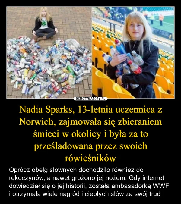 
    Nadia Sparks, 13-letnia uczennica z Norwich, zajmowała się zbieraniem śmieci w okolicy i była za to prześladowana przez swoich rówieśników