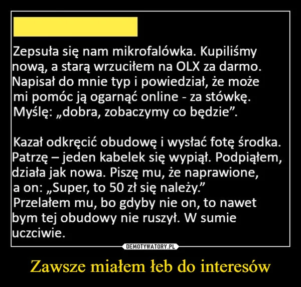 
    Zawsze miałem łeb do interesów