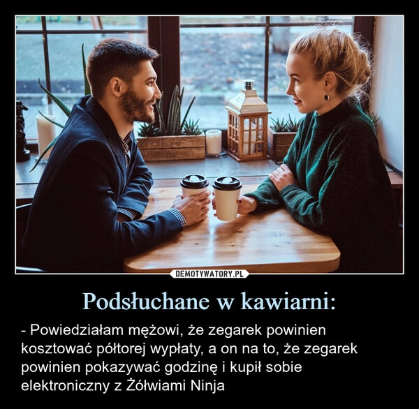 
    Podsłuchane w kawiarni: