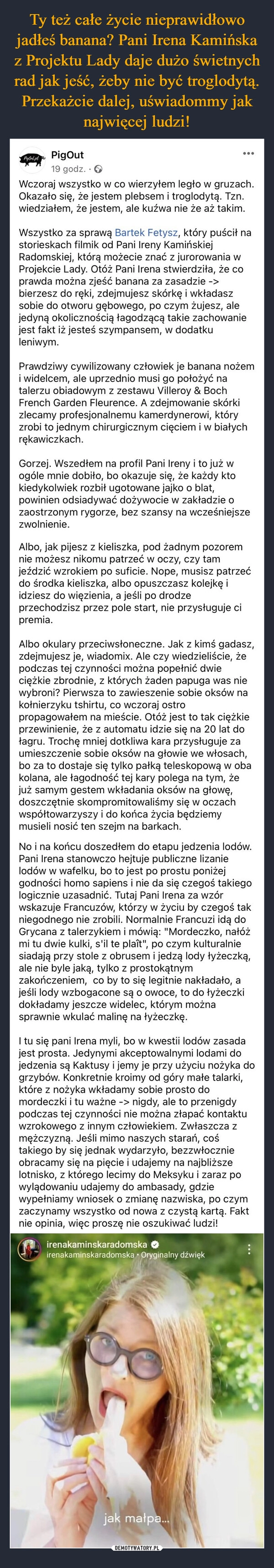 
    Ty też całe życie nieprawidłowo jadłeś banana? Pani Irena Kamińska z Projektu Lady daje dużo świetnych rad jak jeść, żeby nie być troglodytą. Przekażcie dalej, uświadommy jak najwięcej ludzi!