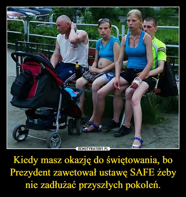 
    Kiedy masz okazję do świętowania, bo Prezydent zawetował ustawę SAFE żeby nie zadłużać przyszłych pokoleń.