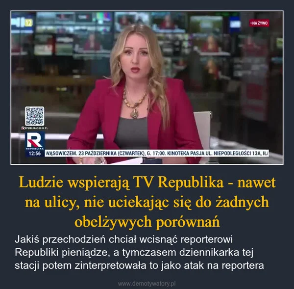 
    Ludzie wspierają TV Republika - nawet na ulicy, nie uciekając się do żadnych obelżywych porównań