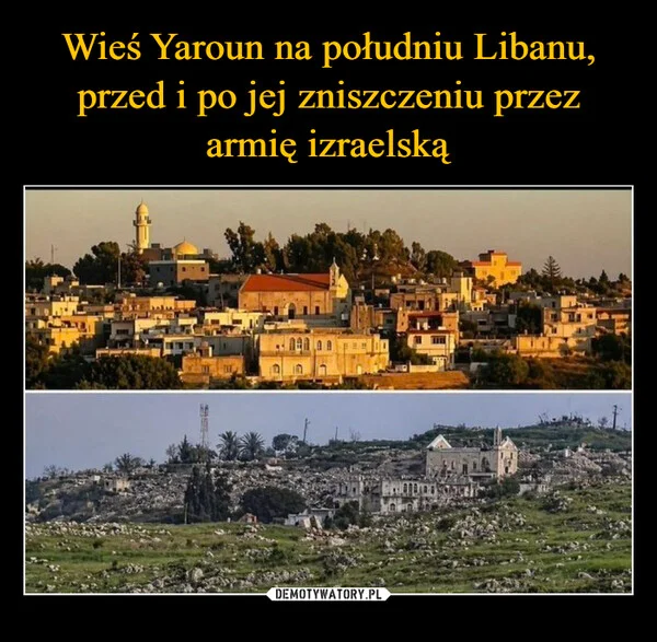 
    Wieś Yaroun na południu Libanu, przed i po jej zniszczeniu przez armię izraelską