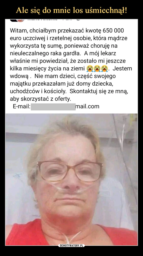 
    Ale się do mnie los uśmiechnął!