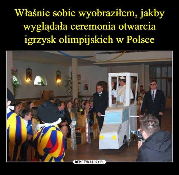 
    Właśnie sobie wyobraziłem, jakby wyglądała ceremonia otwarcia igrzysk olimpijskich w Polsce