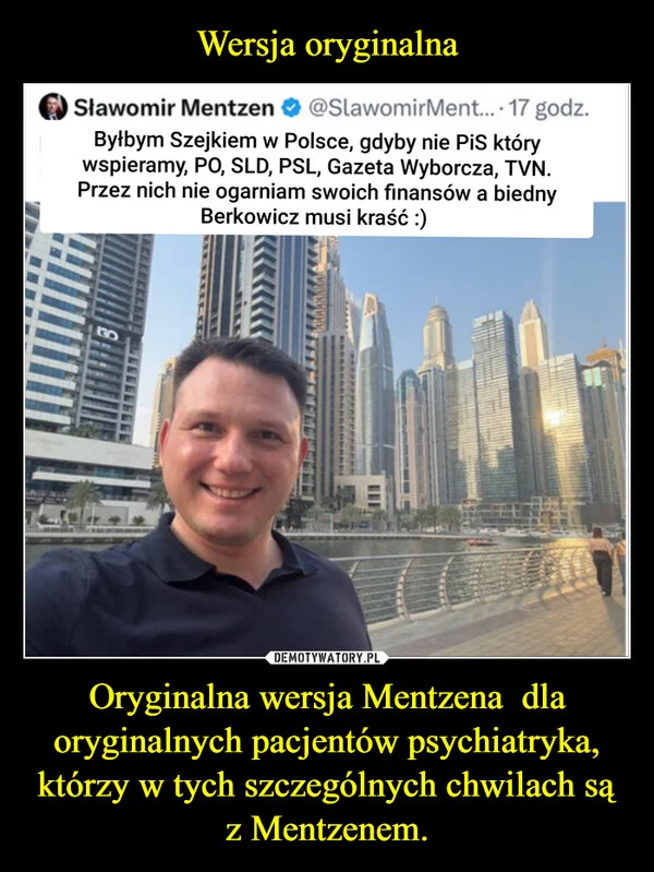 
    Wersja oryginalna Oryginalna wersja Mentzena dla oryginalnych pacjentów psychiatryka, którzy w tych szczególnych chwilach są z Mentzenem.