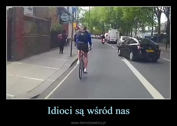 
    Idioci są wśród nas