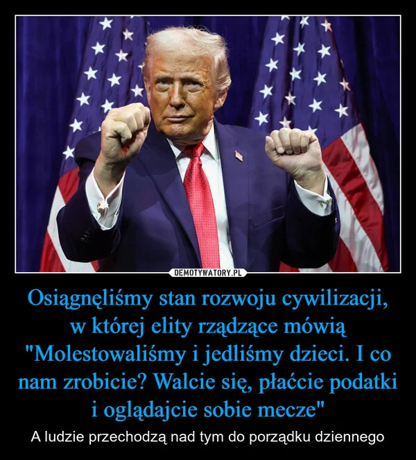 
    Osiągnęliśmy stan rozwoju cywilizacji, w której elity rządzące mówią 
