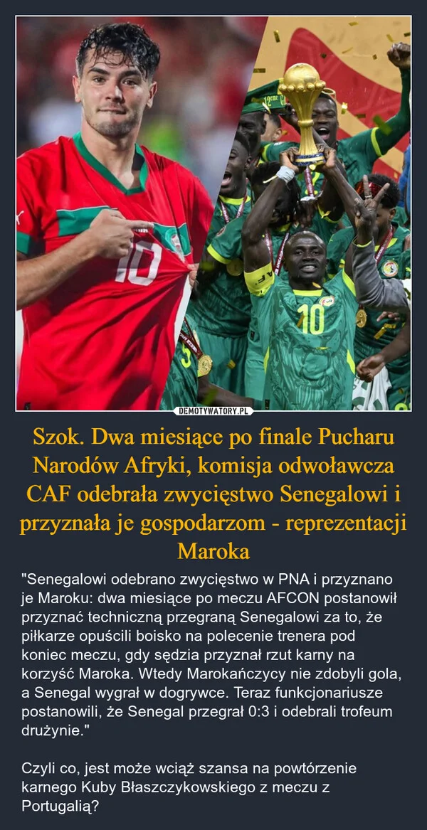 
    Szok. Dwa miesiące po finale Pucharu Narodów Afryki, komisja odwoławcza CAF odebrała zwycięstwo Senegalowi i przyznała je gospodarzom - reprezentacji Maroka