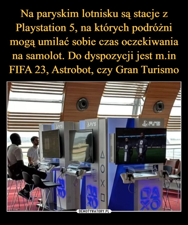 
    Na paryskim lotnisku są stacje z Playstation 5, na których podróżni mogą umilać sobie czas oczekiwania na samolot. Do dyspozycji jest m.in FIFA 23, Astrobot, czy Gran Turismo