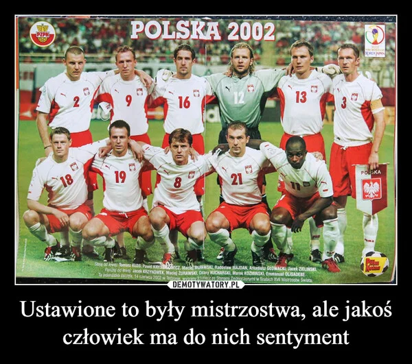 
    Ustawione to były mistrzostwa, ale jakoś człowiek ma do nich sentyment