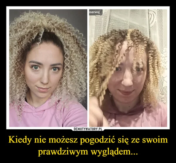 
    Kiedy nie możesz pogodzić się ze swoim prawdziwym wyglądem...