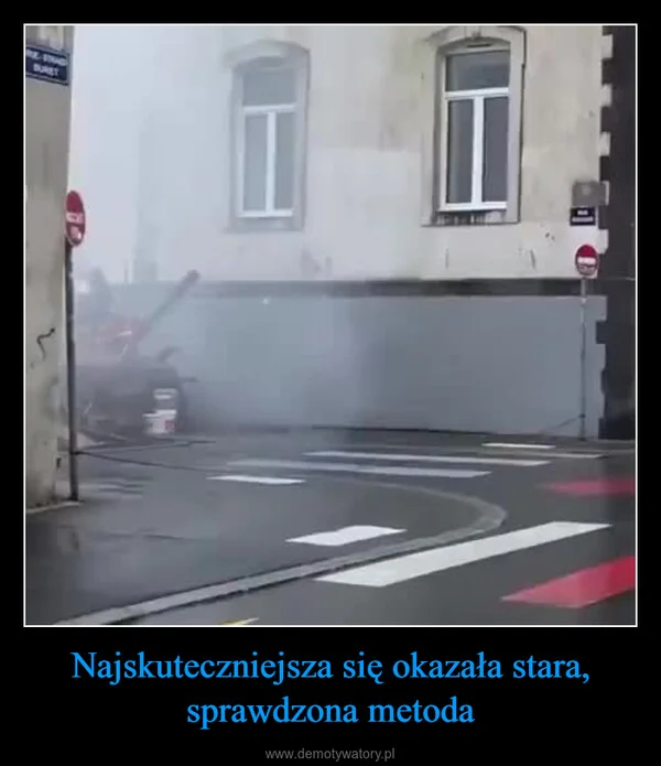 
    Najskuteczniejsza się okazała stara, sprawdzona metoda