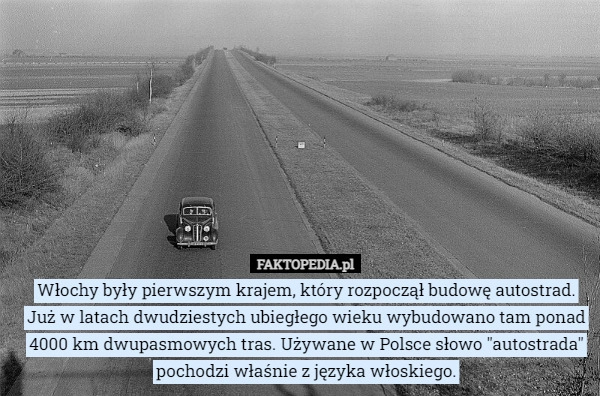 
    
			Włochy były pierwszym krajem, który rozpoczął budowę autostrad. Już w latach...					