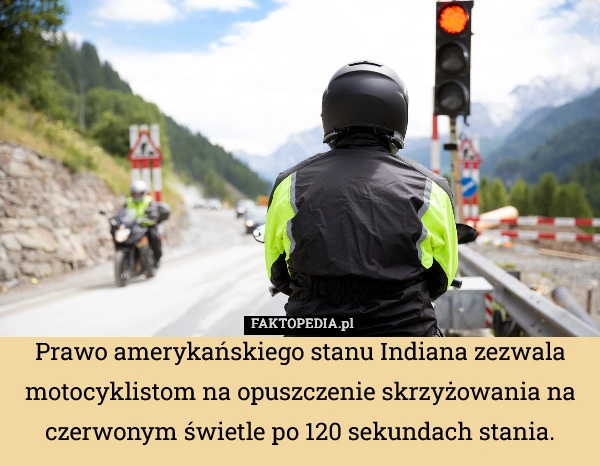 
    Prawo amerykańskiego stanu Indiana zezwala motocyklistom na opuszczenie
