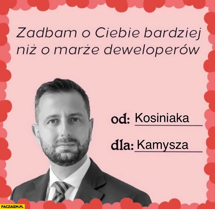 
    Kosiniak-Kamysz zadbam o ciebie bardziej niż o marże deweloperów laurka walentynka