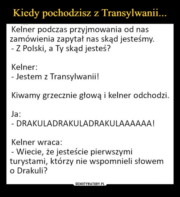 
    Kiedy pochodzisz z Transylwanii...